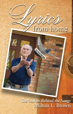 Lyrics From Home: The Stories Behind the Songs - Milton L. Brown