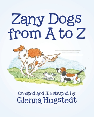 Zany Dogs from A to Z - Glenna Hugstedt