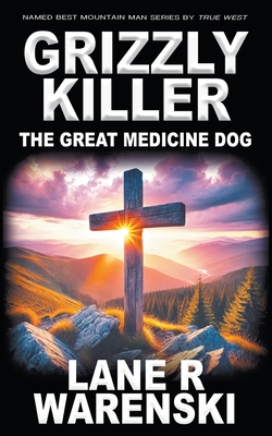 Coperta cărții 'Grizzly Killer: The Great Medicine Dog - Lane R. Warenski'