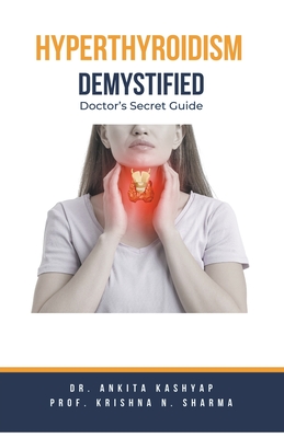 Hyperthyroidism Demystified: Doctor's Secret Guide - Ankita Kashyap