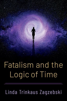 Coperta cărții 'Fatalism and the Logic of Time - Linda Trinkaus Zagzebski'
