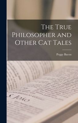 The True Philosopher and Other Cat Tales - Peggy Bacon