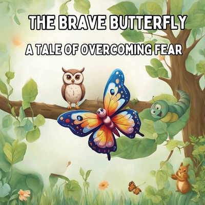 The Brave Butterfly: A Tale of Overcoming Fear Children Story Book - Art Mate