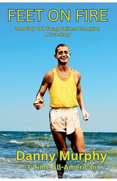 Coperta cărții 'Feet on Fire: The Diary of a Young National Champion, A True Story - Dan Murphy'