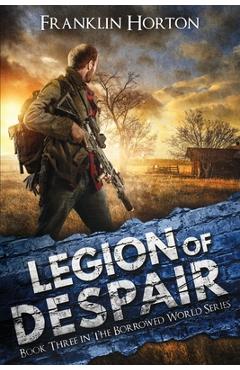 Coperta cărții 'Legion Of Despair: Book Three in The Borrowed World Series - Franklin Horton'