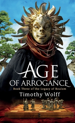Age of Arrogance - Timothy Wolff