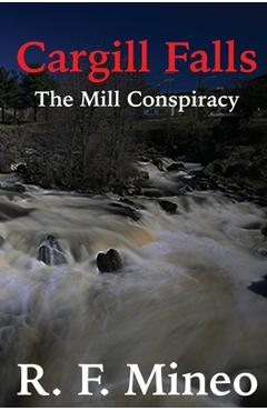 Cargill Falls: The Mill Conspiracy - R. F. Mineo