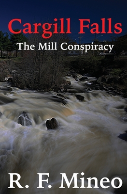 Cargill Falls: The Mill Conspiracy - R. F. Mineo