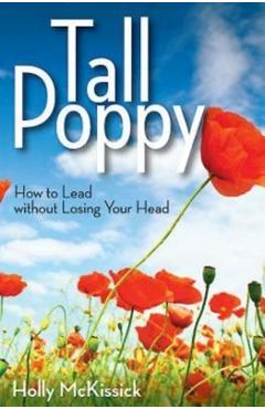 Coperta cărții 'Tall Poppy: How to Lead Without Losing Your Head - Holly Mckissick'