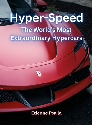Hyper-Speed: The World's Most Extraordinary Hypercars - Etienne Psaila