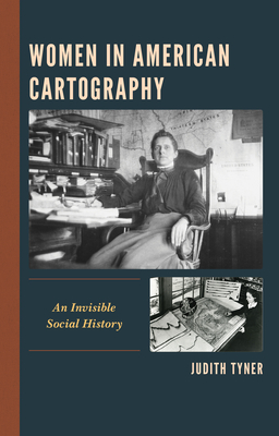 Women in American Cartography: An Invisible Social History - Judith Tyner