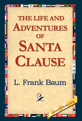 The Life and Adventures of Santa Clause - L. Frank Baum