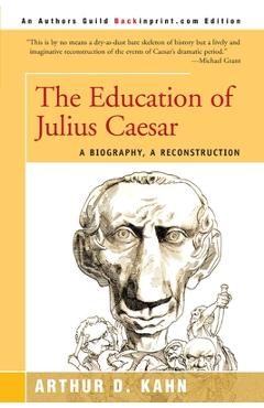Coperta cărții 'The Education of Julius Caesar: A Biography, a Reconstruction - Arthur D. Kahn'
