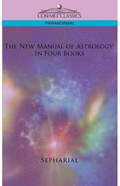Coperta cărții 'The New Manual of Astrology: In Four Books -'