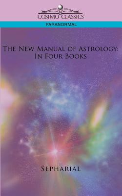 Coperta cărții 'The New Manual of Astrology: In Four Books -'