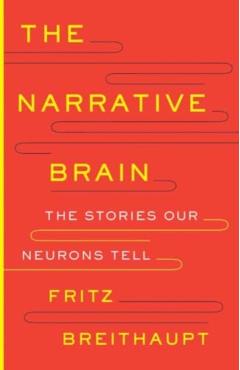 The Narrative Brain: The Stories Our Neurons Tell - Fritz Alwin Breithaupt