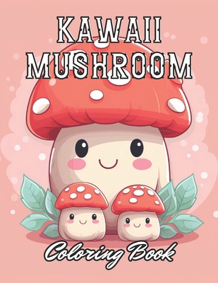 Coperta cărții 'Kawaii Mushroom Coloring Book for Kids: Stress Relief And Relaxation Coloring Pages - Kolby Marvin'