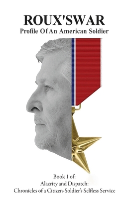 Roux's War: Profile Of An American Soldier - Adam R. Rousselle