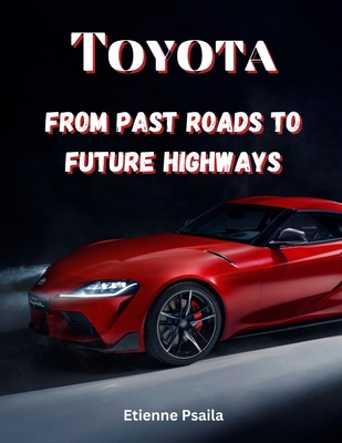 Toyota: From Past Roads To Future Highways - Etienne Psaila