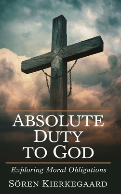 Absolute Duty to God: Exploring Moral Obligations (Grapevine Press) - Søren Kierkegaard