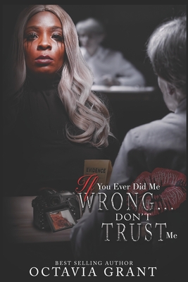 If You Ever Did Me Wrong...: Don't Trust Me - Octavia Grant