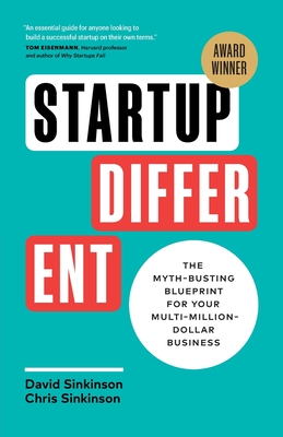 Startup Different: The Myth-Busting Blueprint for Your Multi-Million-Dollar Business - David Sinkinson