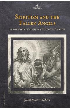Poza produsului Spiritism and the Fallen Angels: in the light of the Old and New Testaments - James Martin Gray