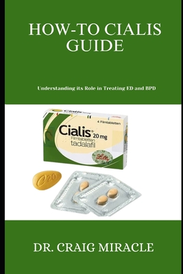 How-To Cialis Guide: Understanding its Role in Treating ED and BPD - Craig Miracle