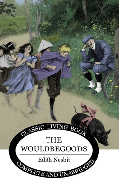 The Wouldbegoods - Edith Nesbit