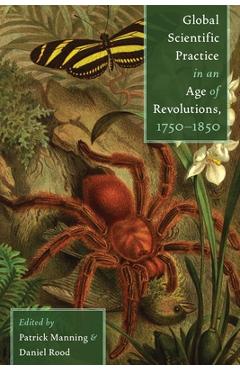 Coperta cărții 'Global Scientific Practice in an Age of Revolutions, 1750-1850 - Patrick Manning'