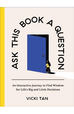 Ask This Book a Question: An Interactive Journey to Find Wisdom for Life's Big and Little Decisions - Vicki Tan