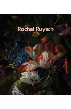 Rachel Ruysch: Nature Into Art - Rachel Ruysch