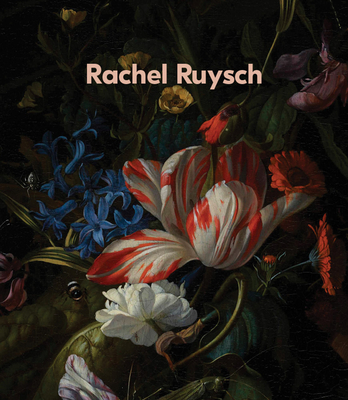 Rachel Ruysch: Nature Into Art - Rachel Ruysch
