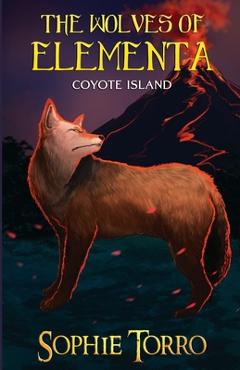 Coperta cărții 'The Wolves of Elementa: Coyote Island - Sophie Torro'