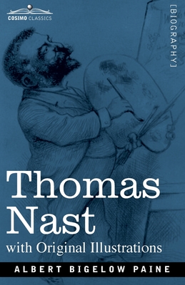 Thomas Nast: His Period and His Pictures - Albert Bigelow Paine
