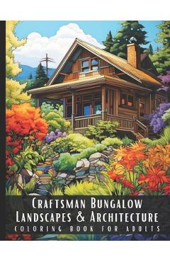 Craftsman Bungalow Landscapes & Architecture Coloring Book for Adults: Beautiful Nature Landscapes Sceneries and Foreign Buildings Coloring Book for A - Artful Palette