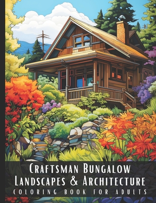 Coperta cărții 'Craftsman Bungalow Landscapes & Architecture Coloring Book for Adults: Beautiful Nature Landscapes Sceneries and'