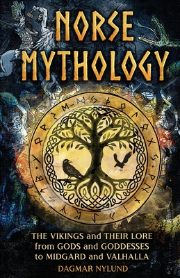 Norse Mythology: The Vikings and Their Lore, from Gods and Goddesses to Midgard and Valhalla - Dagmar Nylund