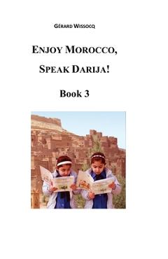 Poza produsului Enjoy Morocco, Speak Darija! Book 3: Moroccan Dialectal Arabic - Advanced Course of Darija - Gérard Wissocq
