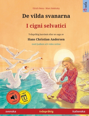 De vilda svanarna - I cigni selvatici (svenska - italienska): Tvsprkig barnbok efter en saga av Hans Christian Andersen, med ljudbok online - Ulrich Renz