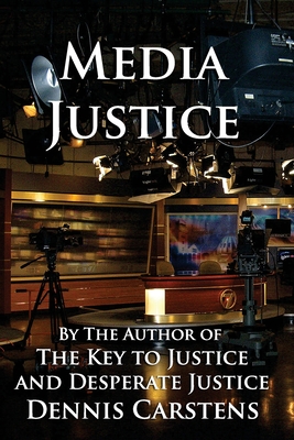 Media Justice - Dennis L. Carstens