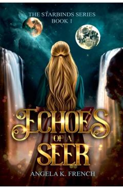 Coperta cărții 'Echoes of a Seer: The Starbinds Series, Book 1 - Angela K. French'