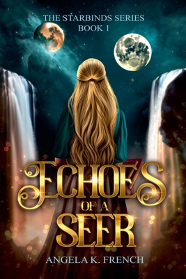 Echoes of a Seer: The Starbinds Series, Book 1 - Angela K. French