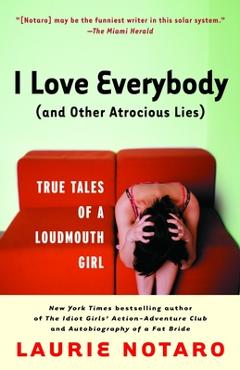 Coperta cărții 'I Love Everybody (and Other Atrocious Lies): True Tales of a Loudmouth Girl - Laurie Notaro'
