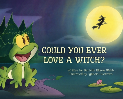 Could You Ever Love a Witch? - Danielle Elison Webb