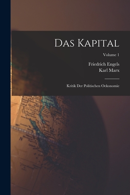Coperta cărții 'Das Kapital: Kritik Der Politischen Oekonomie; Volume 1 - Karl Marx'