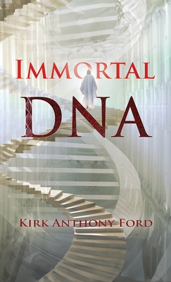 Immortal DNA - Kirk Anthony Ford