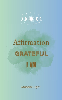 Affirmation, Grateful, I am... by Masami Light - Masami Light