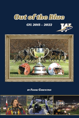 Out of the Blue: Cfl 2015 - 2022 - Frank Cosentino