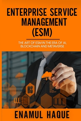 Enterprise Service Management (ESM): The art of ESM in the era of AI, blockchain and metaverse - Enamul Haque